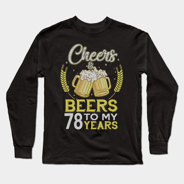 Cheers And Beers To My 78 Years Old 78th Birthday Gift Long Sleeve T-Shirt by teudasfemales